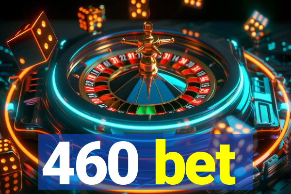 460 bet